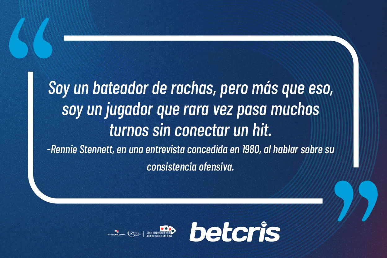 Frase de Rennie Stennett: «Soy un bateador de rachas, pero más que eso, soy un jugador que rara vez pasa muchos turnos sin conectar un hit».